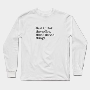 First I Drink The Coffee Black Typography Long Sleeve T-Shirt